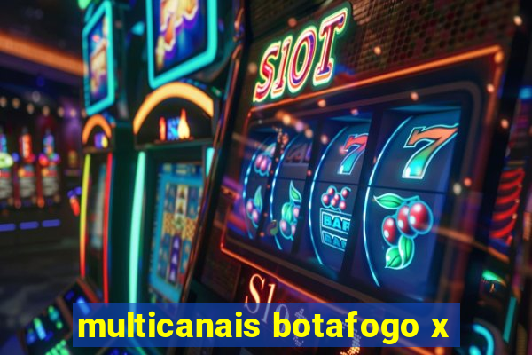 multicanais botafogo x